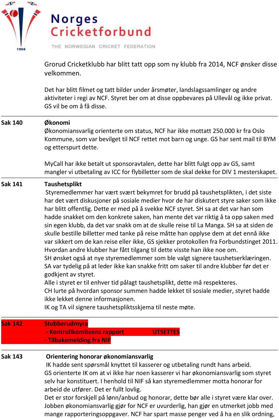 000 kr fra Oslo Kommune, som var bevilget til NCF rettet mot barn og unge. GS har sent mail til BYM og etterspurt dette.