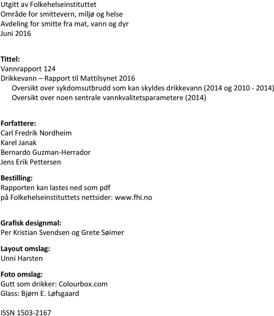 Fredrik Nordheim Karel Janak Bernardo Guzman-Herrador Jens Erik Pettersen Bestilling: Rapporten kan lastes ned som pdf på Folkehelseinstituttets nettsider: www.fhi.