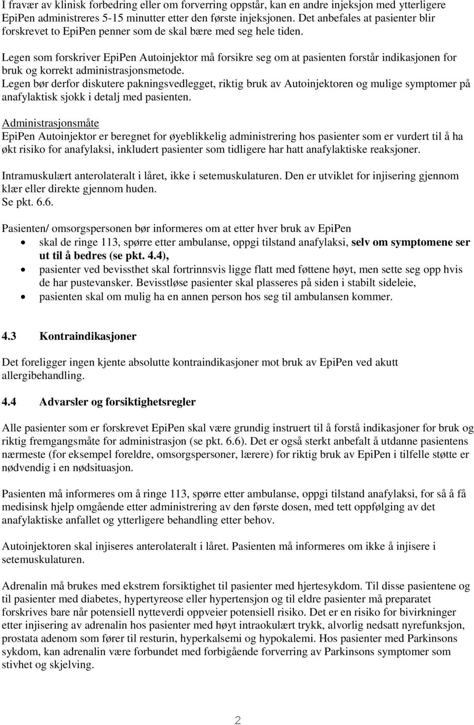 Legen som forskriver EpiPen Autoinjektor må forsikre seg om at pasienten forstår indikasjonen for bruk og korrekt administrasjonsmetode.