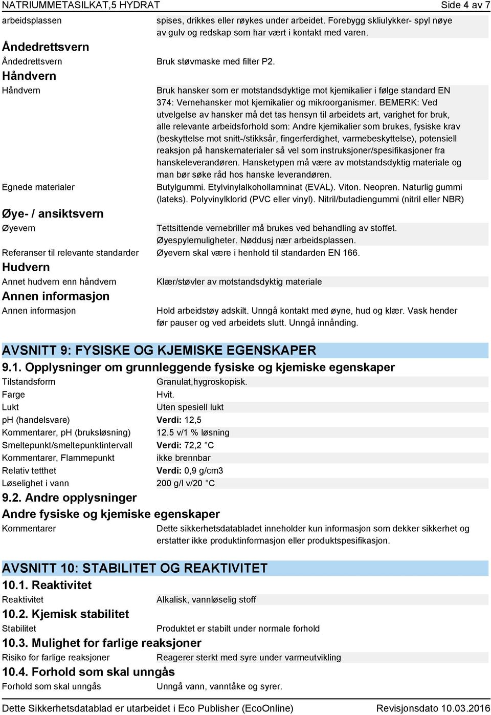 Håndvern Håndvern Egnede materialer Øye- / ansiktsvern Øyevern Bruk hansker som er motstandsdyktige mot kjemikalier i følge standard EN 374: Vernehansker mot kjemikalier og mikroorganismer.