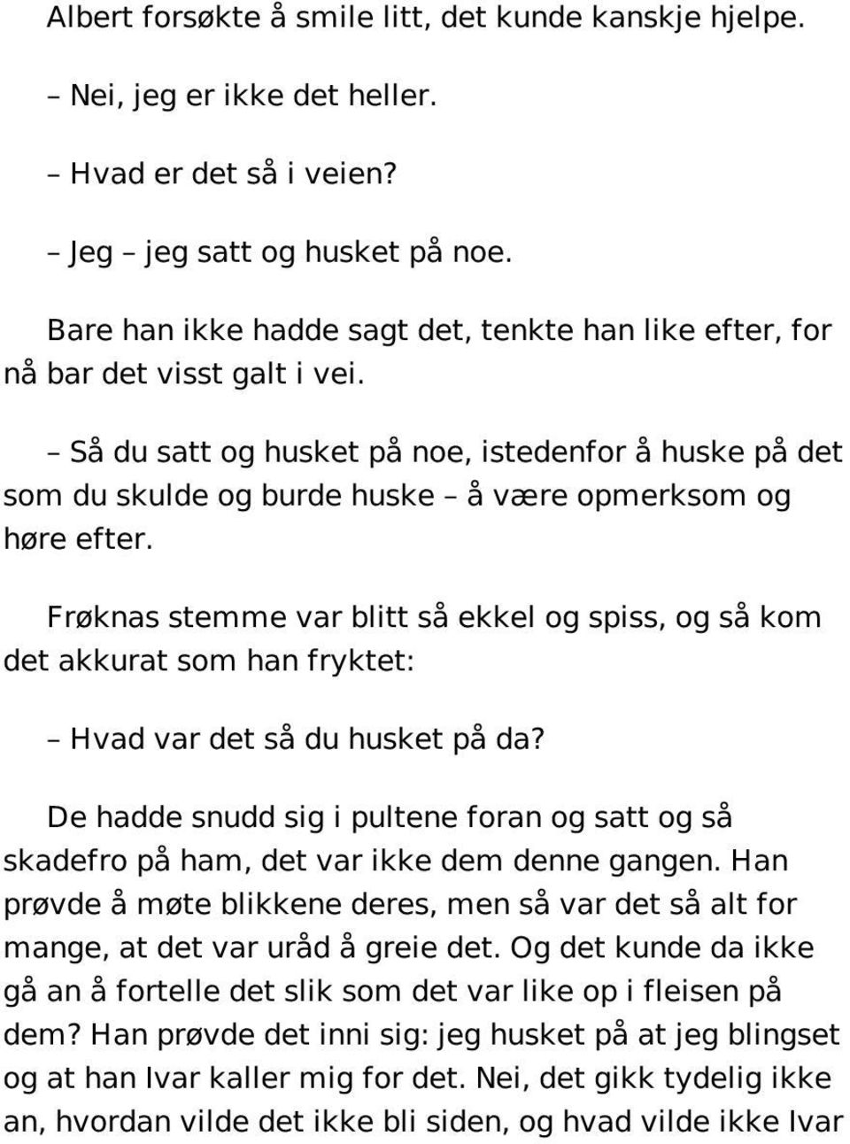 Så du satt og husket på noe, istedenfor å huske på det som du skulde og burde huske å være opmerksom og høre efter.