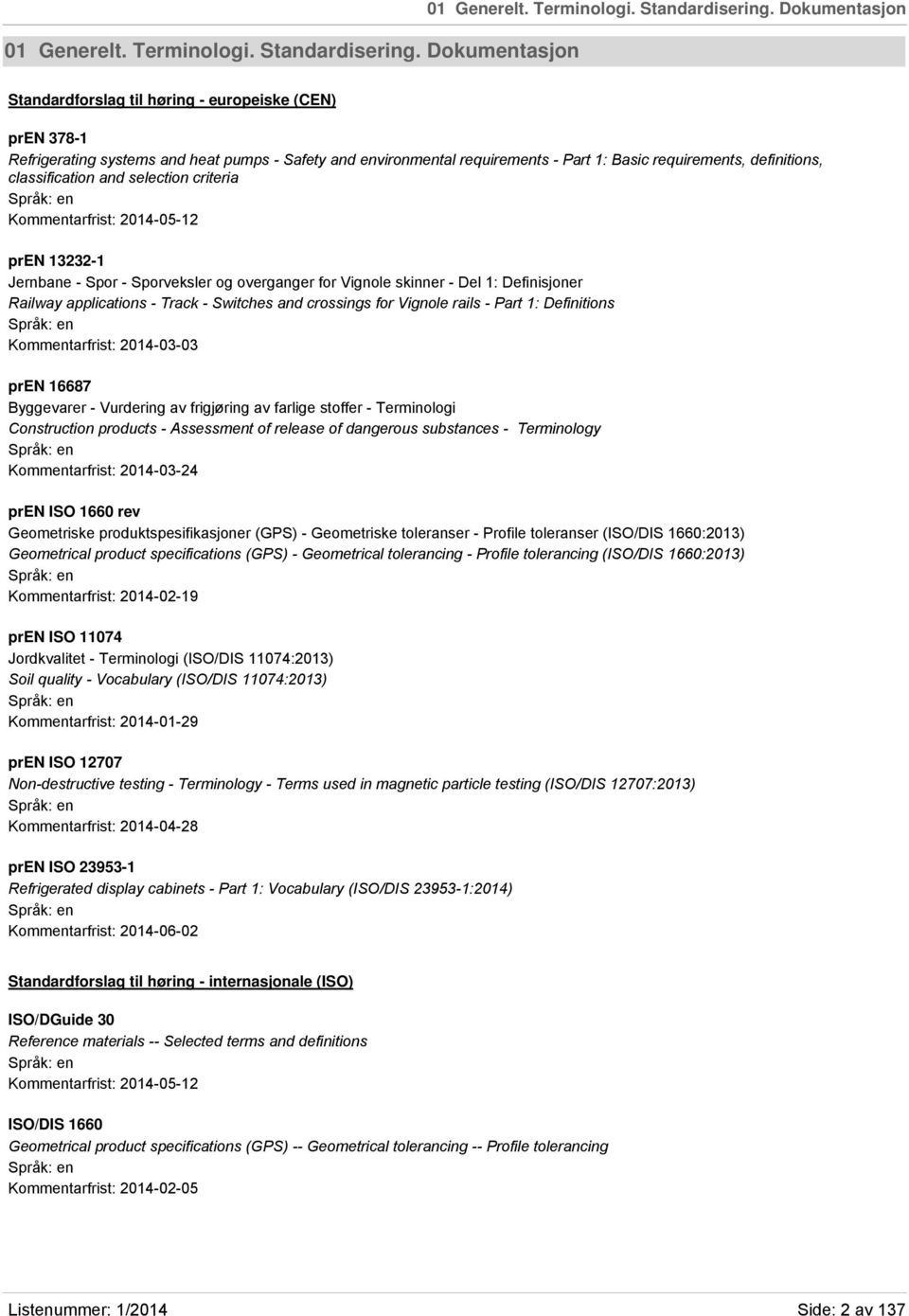definitions, classification and selection criteria Kommentarfrist: 2014-05-12 pren 13232-1 Jernbane - Spor - Sporveksler og overganger for Vignole skinner - Del 1: Definisjoner Railway applications -
