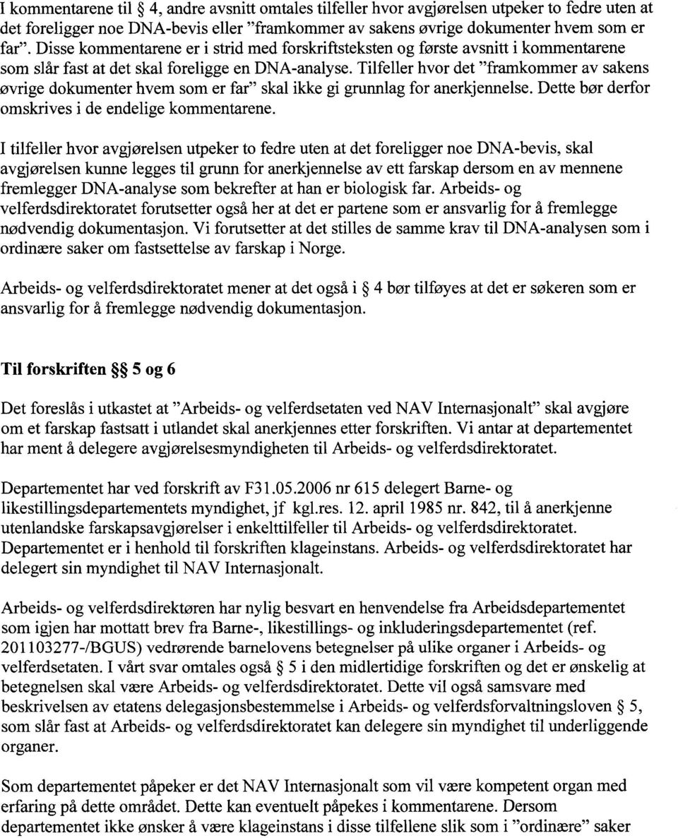 Tilfeller hvor det "framkommer av sakens øvrige dokumenter hvem som er far" skal ikke gi grunnlag for anerkjennelse. Dette bør derfor omskrives i de endelige kommentarene.