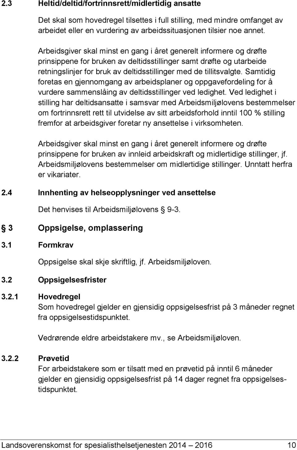 tillitsvalgte. Samtidig foretas en gjennomgang av arbeidsplaner og oppgavefordeling for å vurdere sammenslåing av deltidsstillinger ved ledighet.