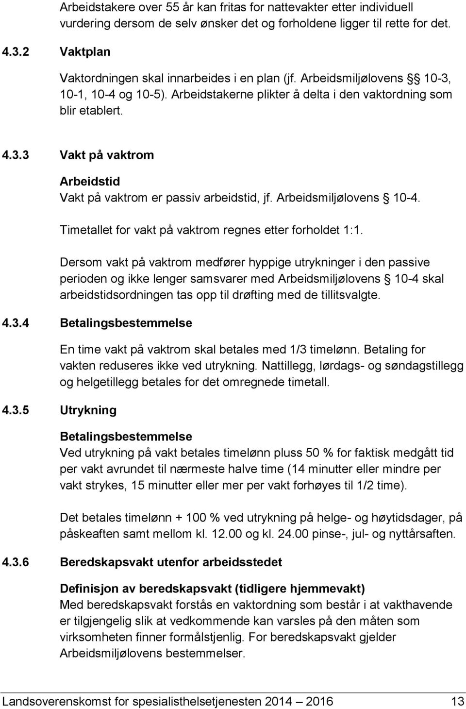 Arbeidsmiljølovens 10-4. Timetallet for vakt på vaktrom regnes etter forholdet 1:1.