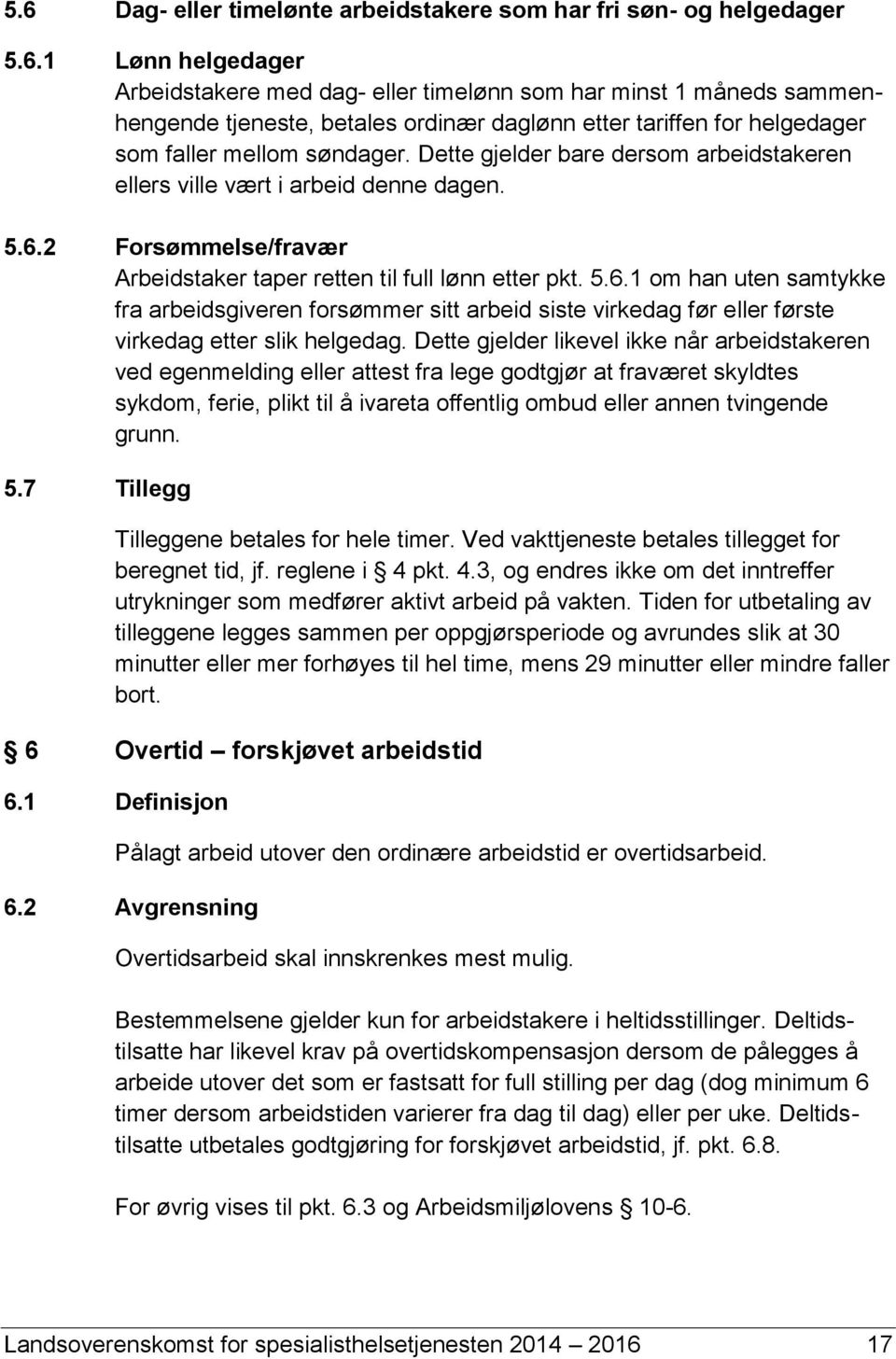 2 Forsømmelse/fravær Arbeidstaker taper retten til full lønn etter pkt. 5.6.