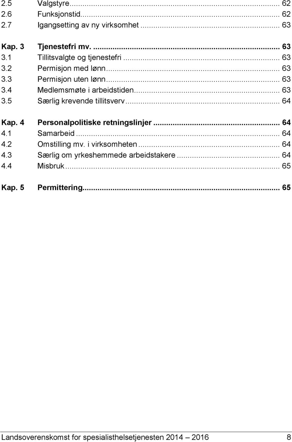 .. 64 Kap. 4 Personalpolitiske retningslinjer... 64 4.1 Samarbeid... 64 4.2 Omstilling mv. i virksomheten... 64 4.3 Særlig om yrkeshemmede arbeidstakere.