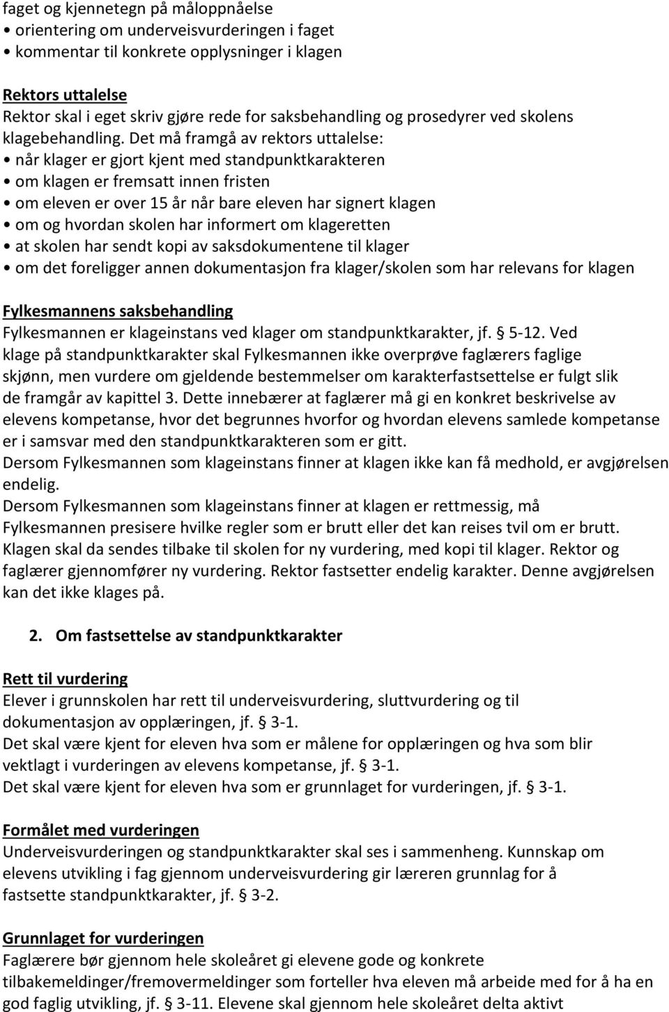 Det må framgå av rektors uttalelse: når klager er gjort kjent med standpunktkarakteren om klagen er fremsatt innen fristen om eleven er over 15 år når bare eleven har signert klagen om og hvordan