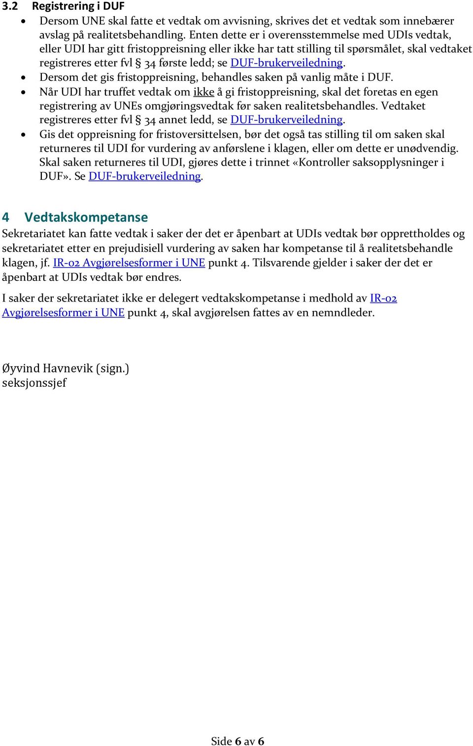 DUF-brukerveiledning. Dersom det gis fristoppreisning, behandles saken på vanlig måte i DUF.