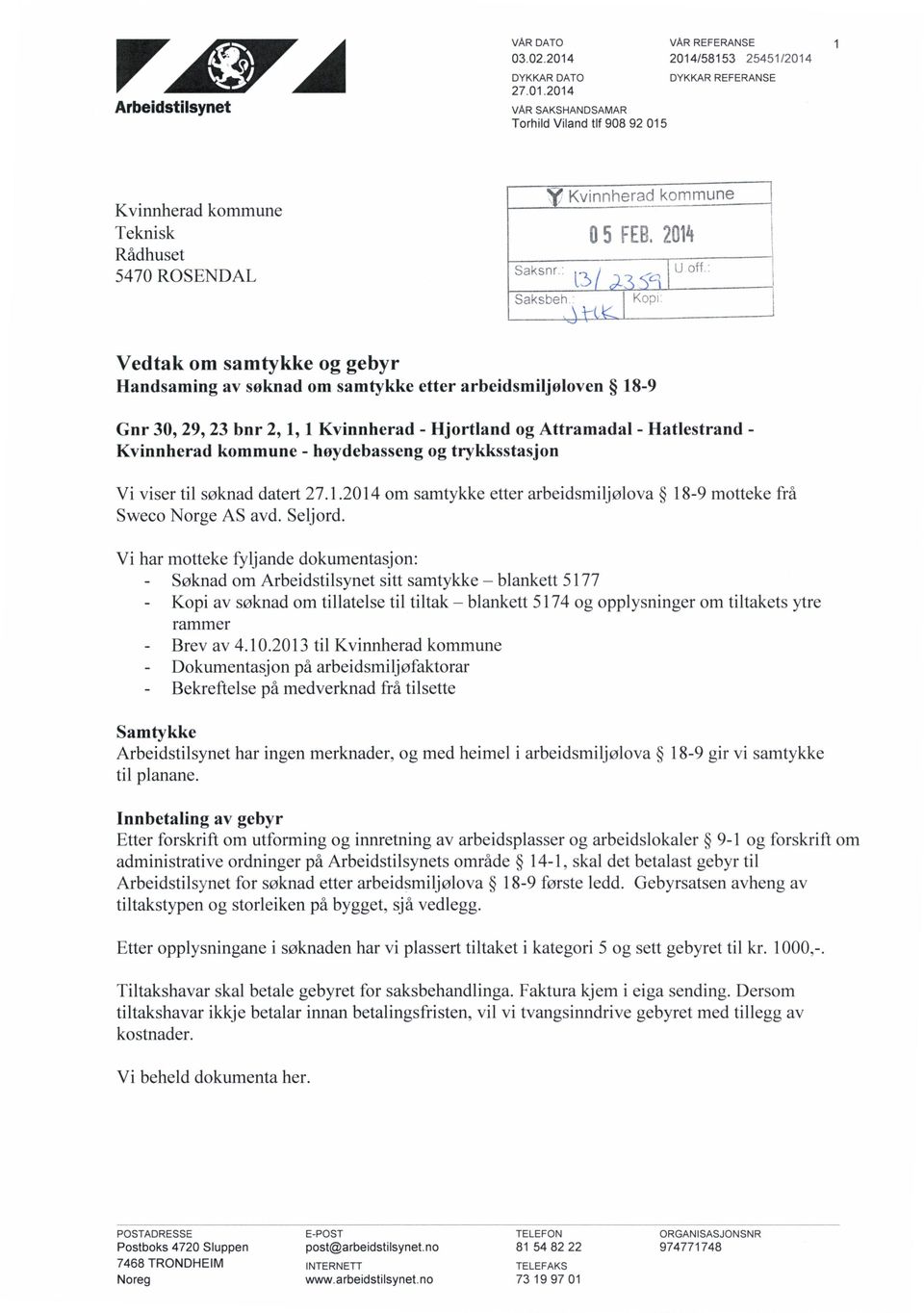 2014 VAR SAKSHANDSAMAR Torhild Viland tlf 908 92 015 VAR REFERANSE 2014/58153 25451/2014 DYKKAR REFERANSE Kvinnherad kommune Teknisk Rådhuset 5470 ROSENDAL Kvinnhemd kc)mmune a5 Saksnr, Saksben \ vl