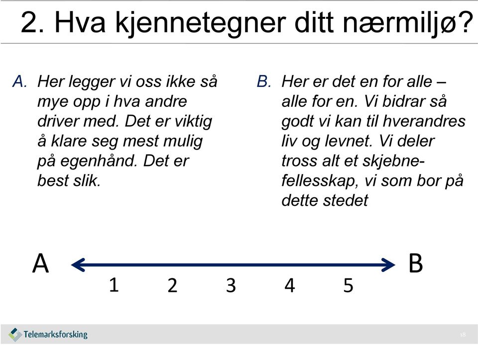 Det er viktig å klare seg mest mulig på egenhånd. Det er best slik. B.