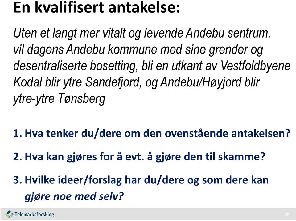 Andebu/Høyjord blir ytre-ytre Tønsberg 1. Hva tenker du/dere om den ovenstående antakelsen? 2.