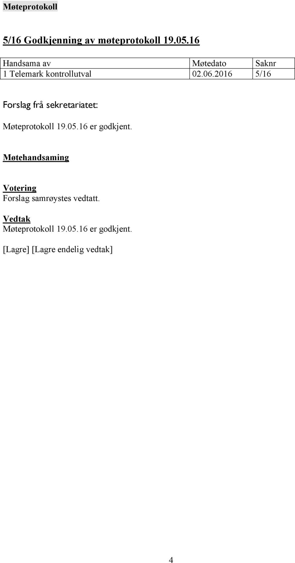 2016 5/16 Forslag frå sekretariatet: Møteprotokoll 19.05.16 er godkjent.