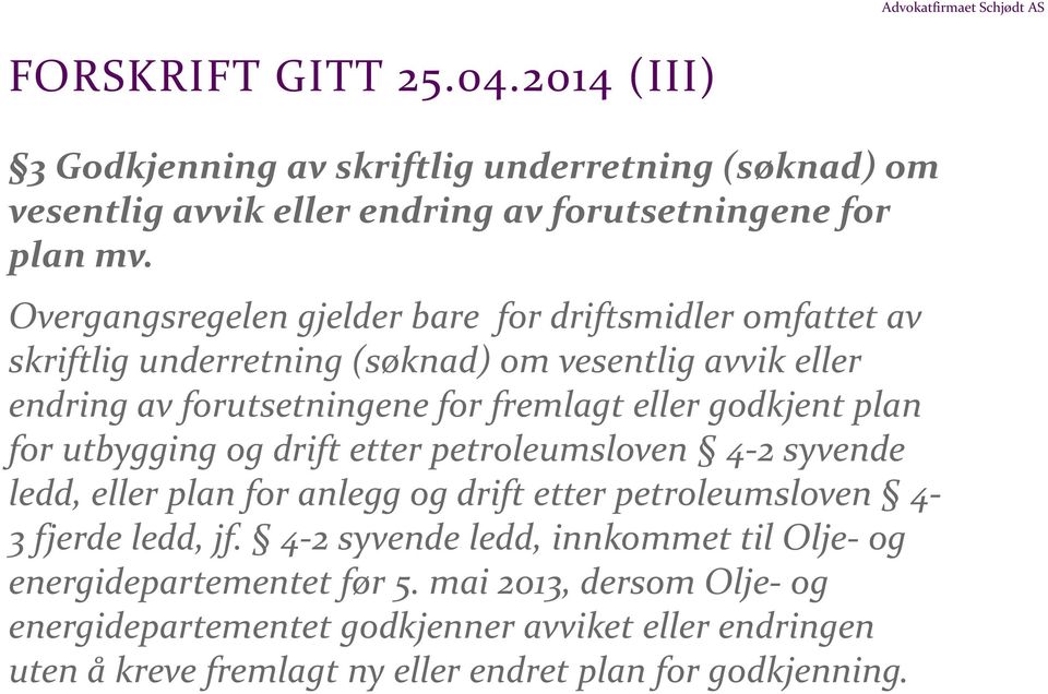 godkjent plan for utbygging og drift etter petroleumsloven 4-2 syvende ledd, eller plan for anlegg og drift etter petroleumsloven 4-3 fjerde ledd, jf.