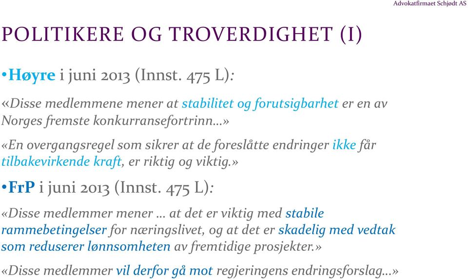 sikrer at de foreslåtte endringer ikke får tilbakevirkende kraft, er riktig og viktig.» FrP i juni 2013 (Innst.