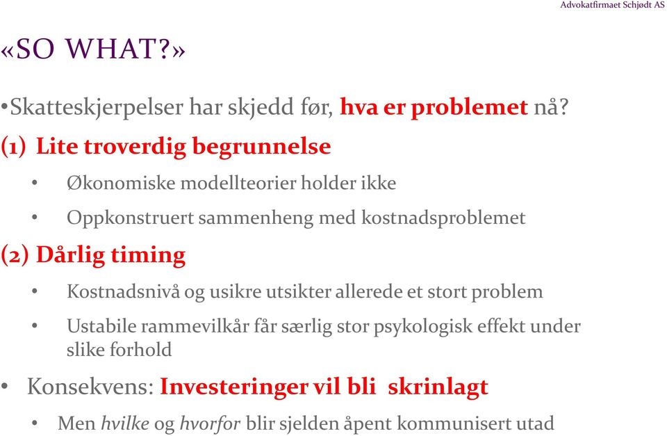 kostnadsproblemet (2) Dårlig timing Kostnadsnivå og usikre utsikter allerede et stort problem Ustabile