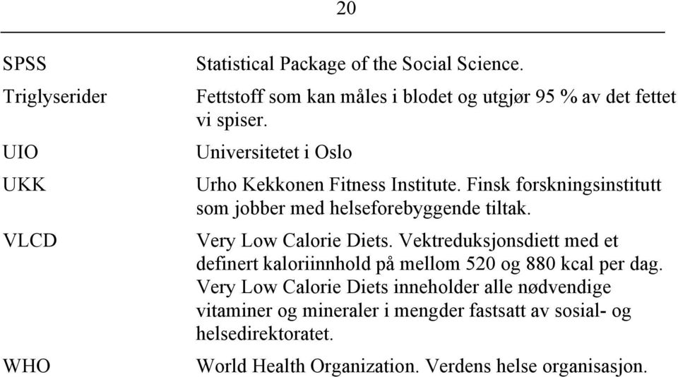 Finsk forskningsinstitutt som jobber med helseforebyggende tiltak. Very Low Calorie Diets.