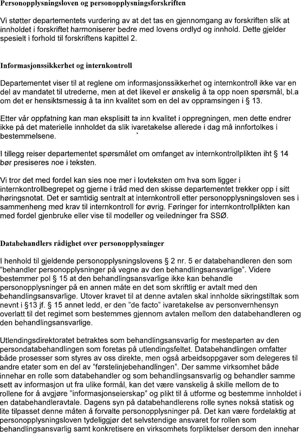 Informasjonssikkerhet og internkontroll Departementet viser til at reglene om informasjonssikkerhet og internkontroll ikke var en del av mandatet til utrederne, men at det likevel er ønskelig å ta