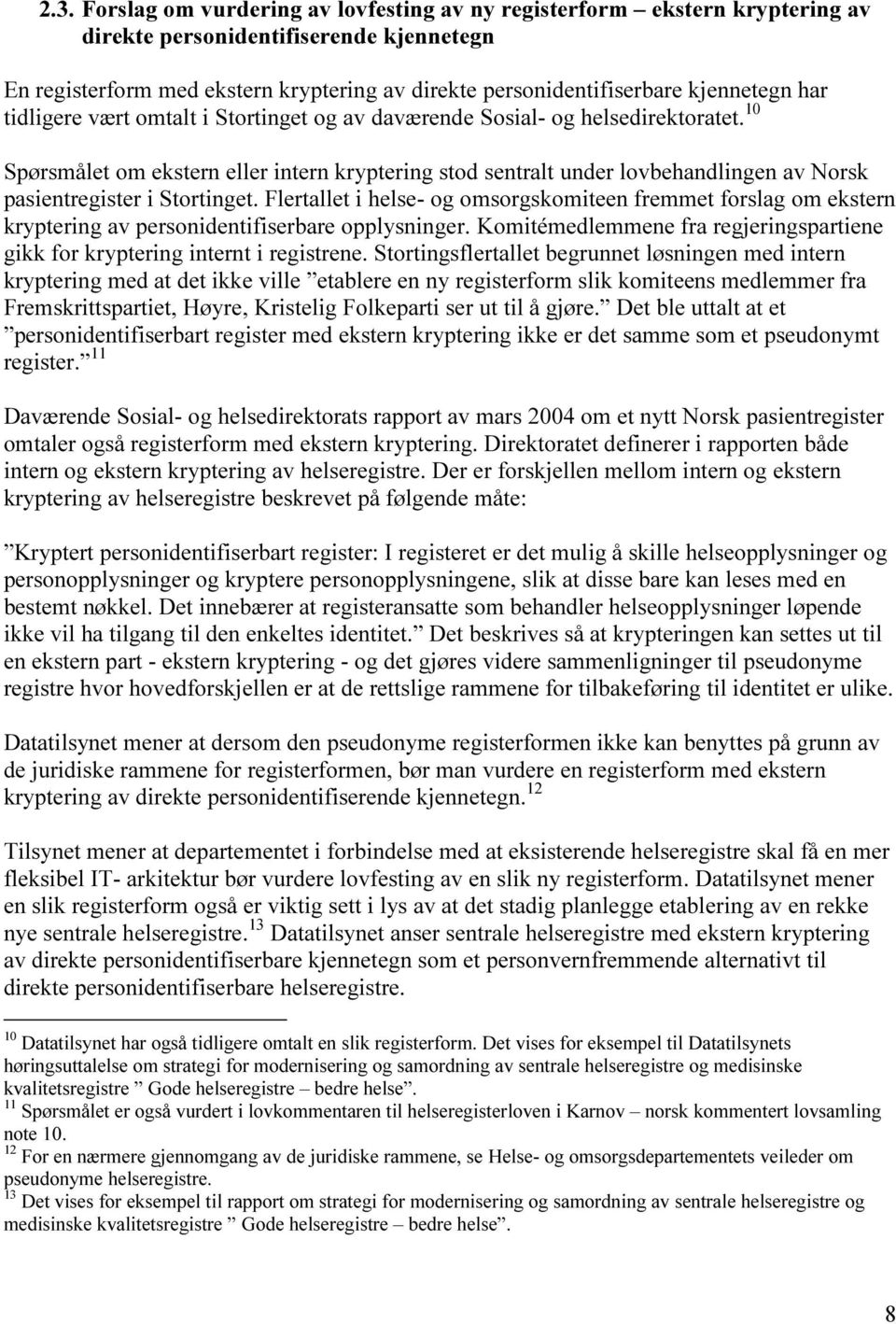 10 Spørsmålet om ekstern eller intern kryptering stod sentralt under lovbehandlingen av Norsk pasientregister i Stortinget.