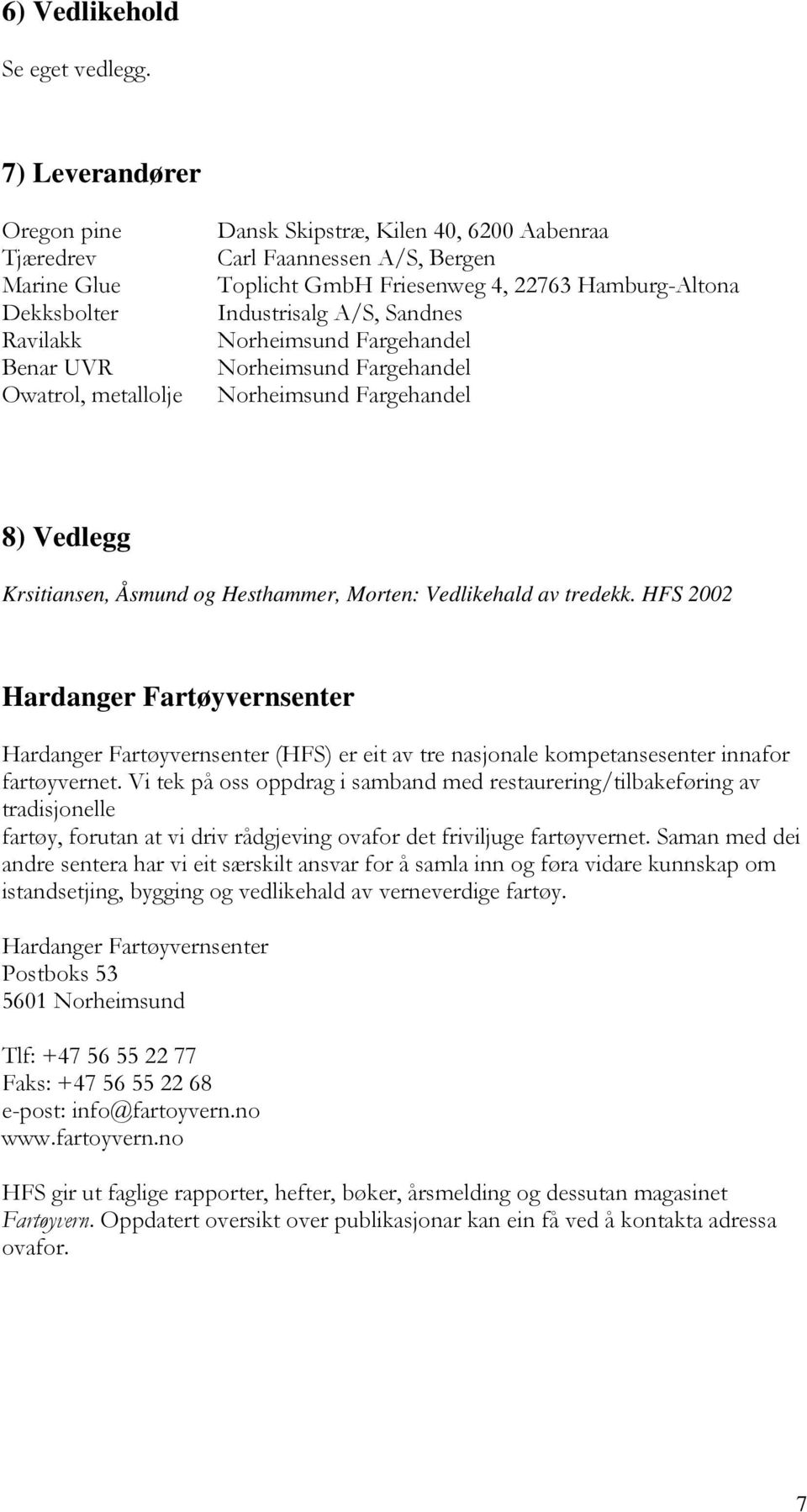 22763 Hamburg-Altona Industrisalg A/S, Sandnes Norheimsund Fargehandel Norheimsund Fargehandel Norheimsund Fargehandel 8) Vedlegg Krsitiansen, Åsmund og Hesthammer, Morten: Vedlikehald av tredekk.