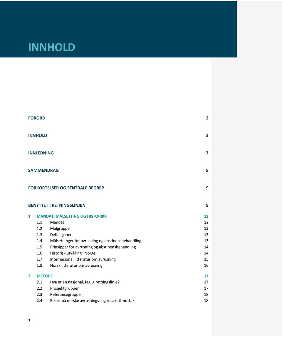 5 Prinsipper for avrusning og abstinensbehandling 14 1.6 Historisk utvikling i Norge 14 1.7 Internasjonal litteratur om avrusning 15 1.