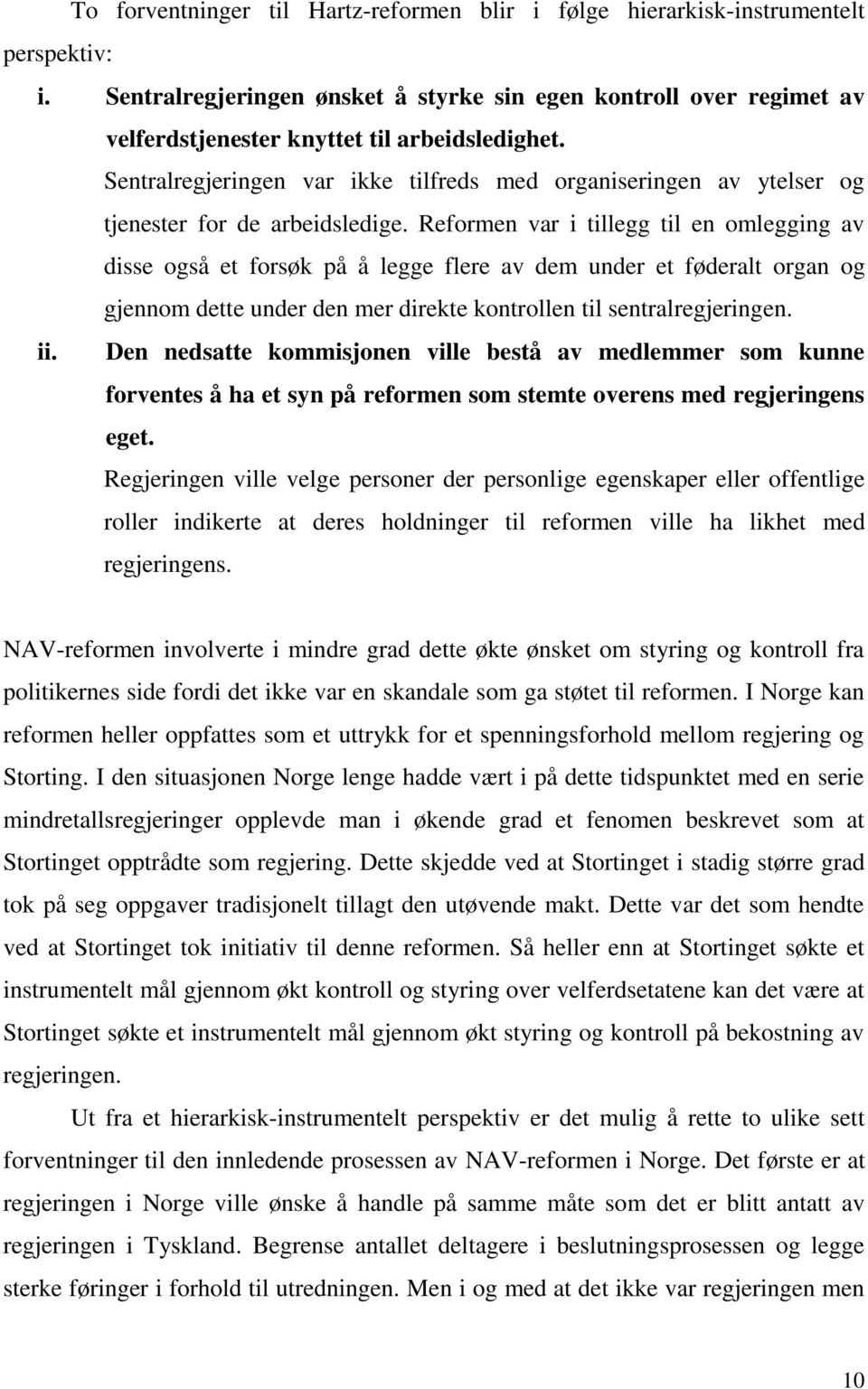 Sentralregjeringen var ikke tilfreds med organiseringen av ytelser og tjenester for de arbeidsledige.