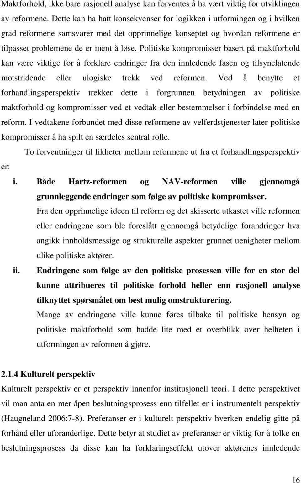 Politiske kompromisser basert på maktforhold kan være viktige for å forklare endringer fra den innledende fasen og tilsynelatende motstridende eller ulogiske trekk ved reformen.