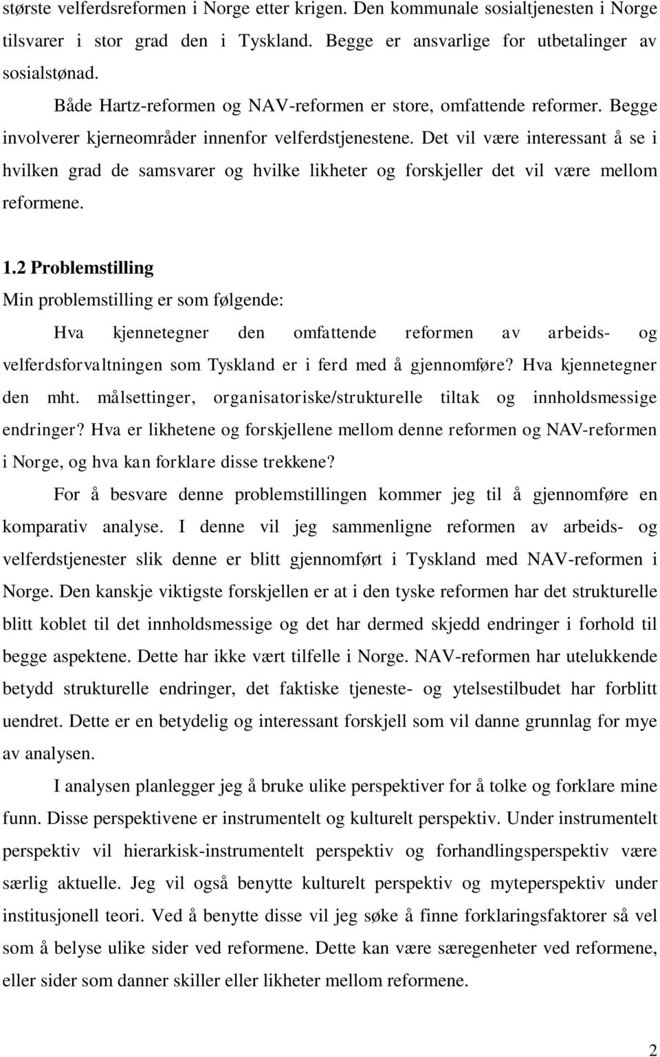 Det vil være interessant å se i hvilken grad de samsvarer og hvilke likheter og forskjeller det vil være mellom reformene. 1.