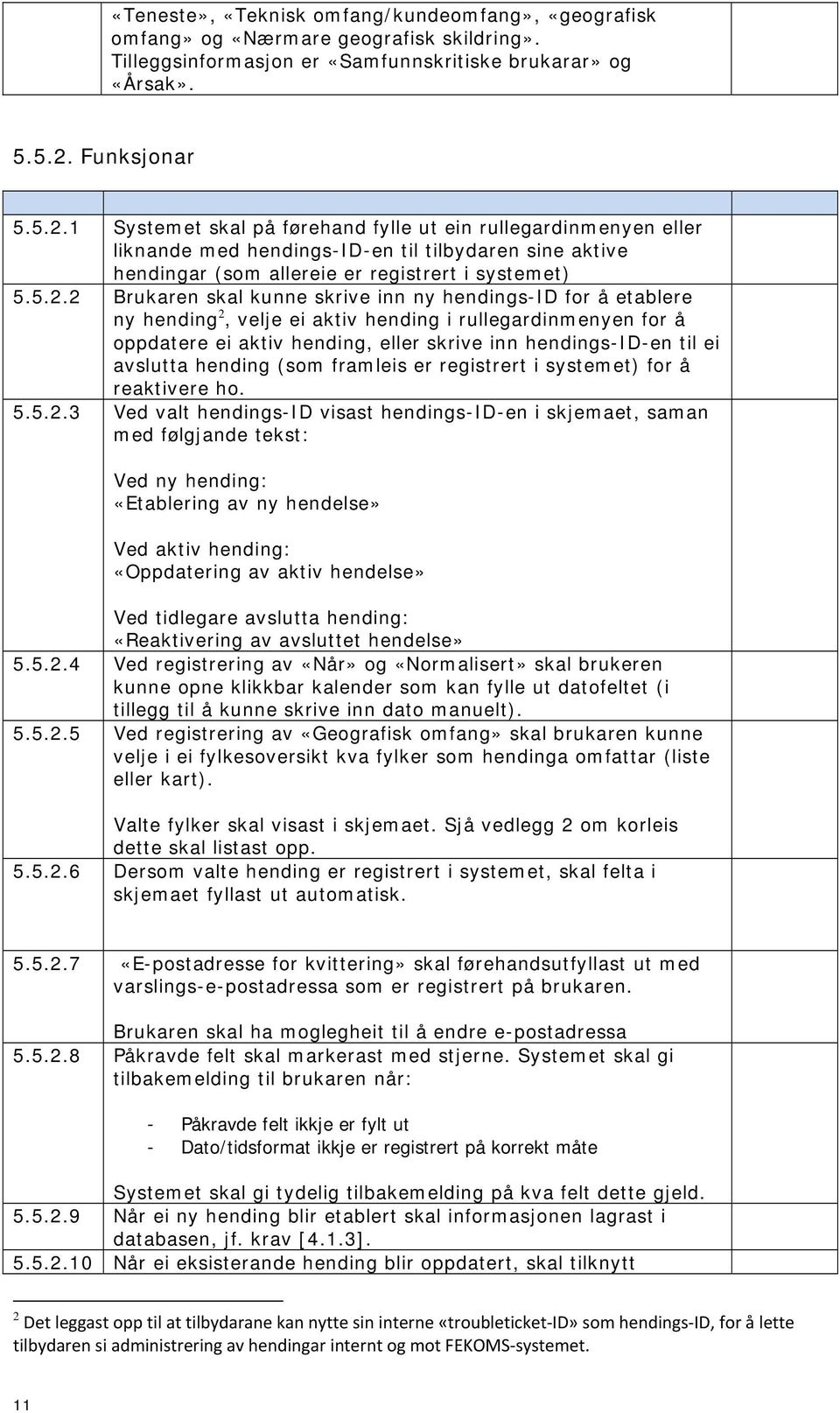 1 Systemet skal på førehand fylle ut ein rullegardinmenyen eller liknande med hendings-id-en til tilbydaren sine aktive hendingar (som allereie er registrert i systemet) 5.5.2.