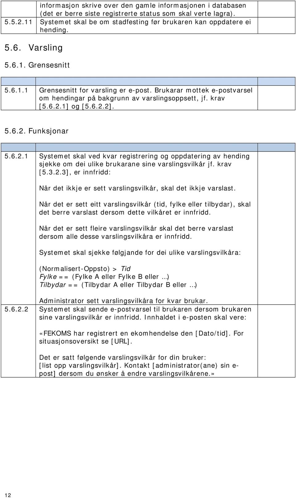 Brukarar mottek e-postvarsel om hendingar på bakgrunn av varslingsoppsett, jf. krav [5.6.2.