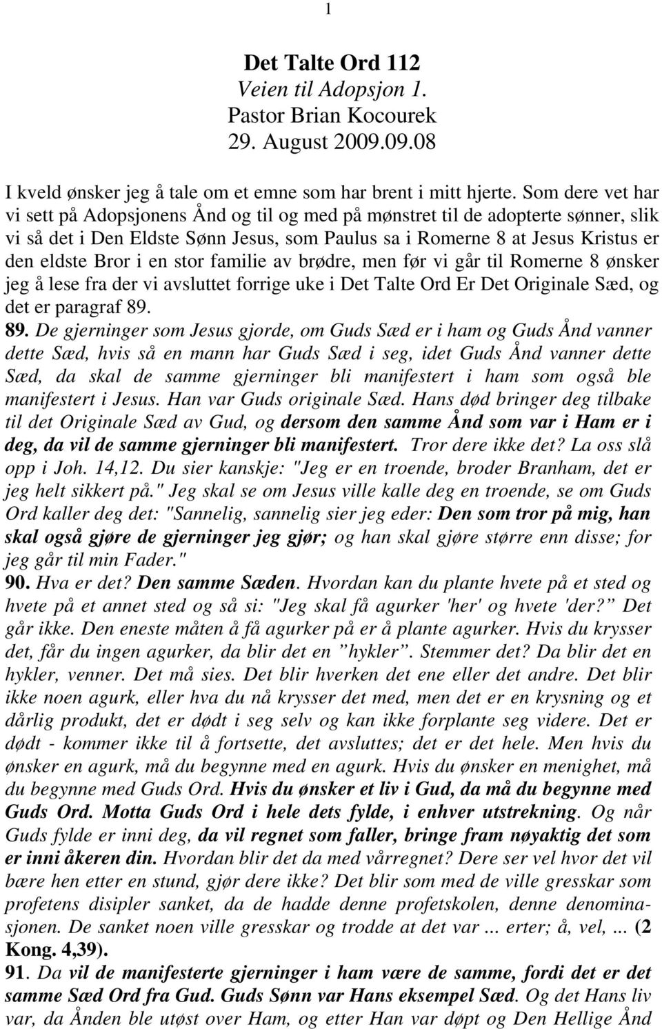 en stor familie av brødre, men før vi går til Romerne 8 ønsker jeg å lese fra der vi avsluttet forrige uke i Det Talte Ord Er Det Originale Sæd, og det er paragraf 89.