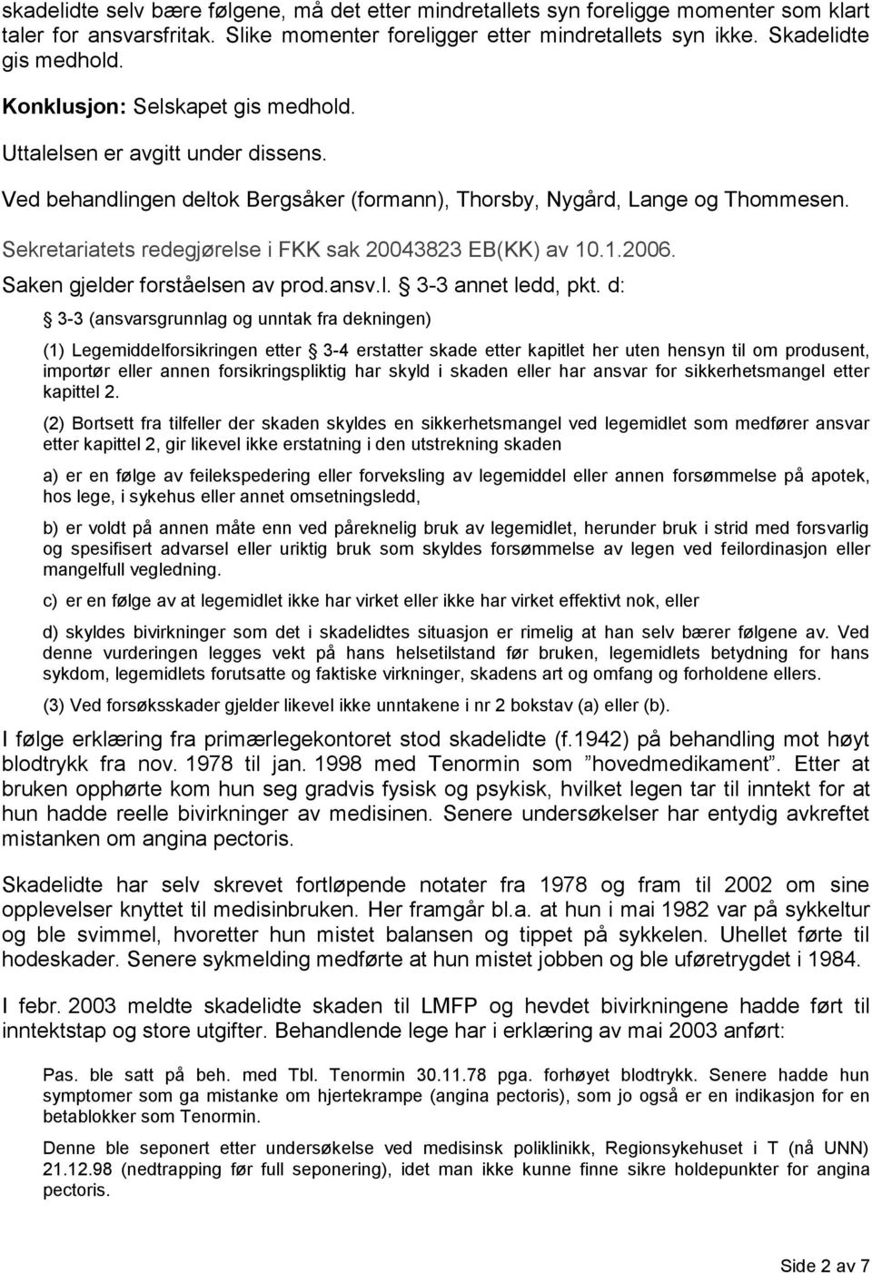 Sekretariatets redegjørelse i FKK sak 20043823 EB(KK) av 10.1.2006. Saken gjelder forståelsen av prod.ansv.l. 3-3 annet ledd, pkt.