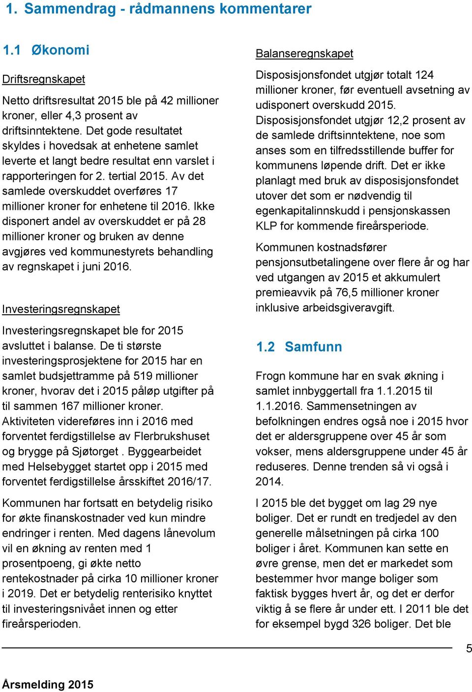 Av det samlede overskuddet overføres 17 millioner kroner for enhetene til 2016.