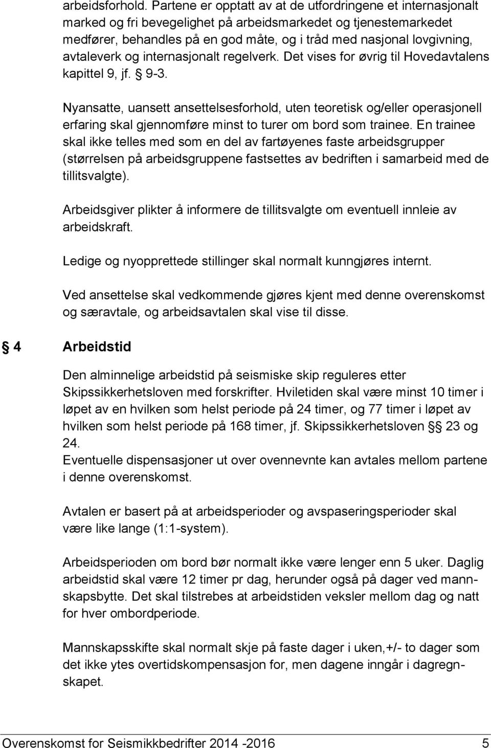 avtaleverk og internasjonalt regelverk. Det vises for øvrig til Hovedavtalens kapittel 9, jf. 9-3.