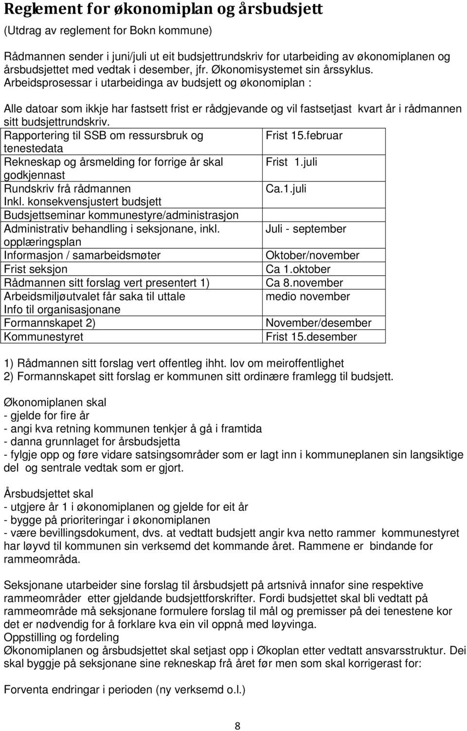 Arbeidsprosessar i utarbeidinga av budsjett og økonomiplan : Alle datoar som ikkje har fastsett frist er rådgjevande og vil fastsetjast kvart år i rådmannen sitt budsjettrundskriv.