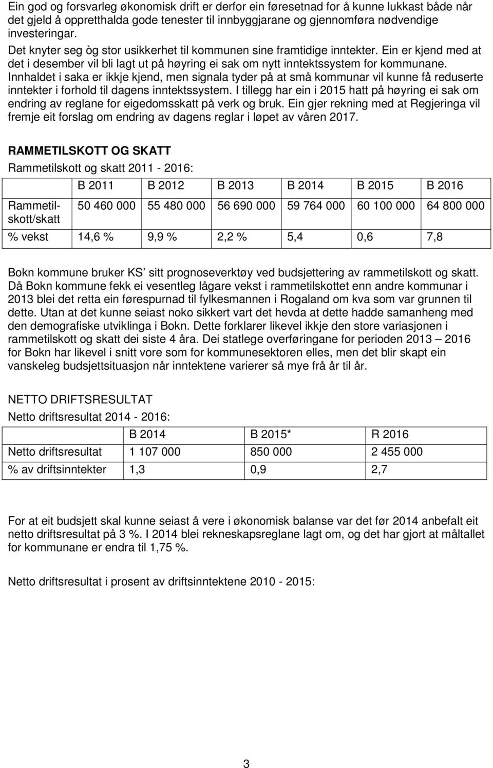 Innhaldet i saka er ikkje kjend, men signala tyder på at små kommunar vil kunne få reduserte inntekter i forhold til dagens inntektssystem.