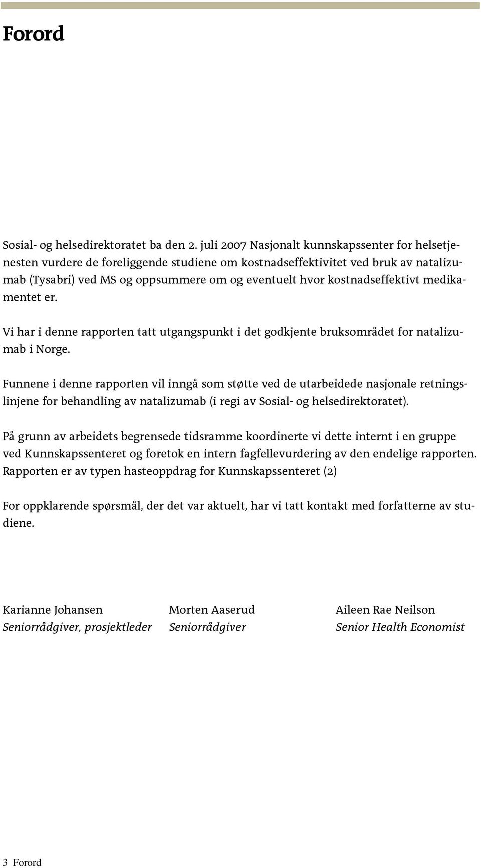 kostnadseffektivt medikamentet er. Vi har i denne rapporten tatt utgangspunkt i det godkjente bruksområdet for natalizumab i Norge.