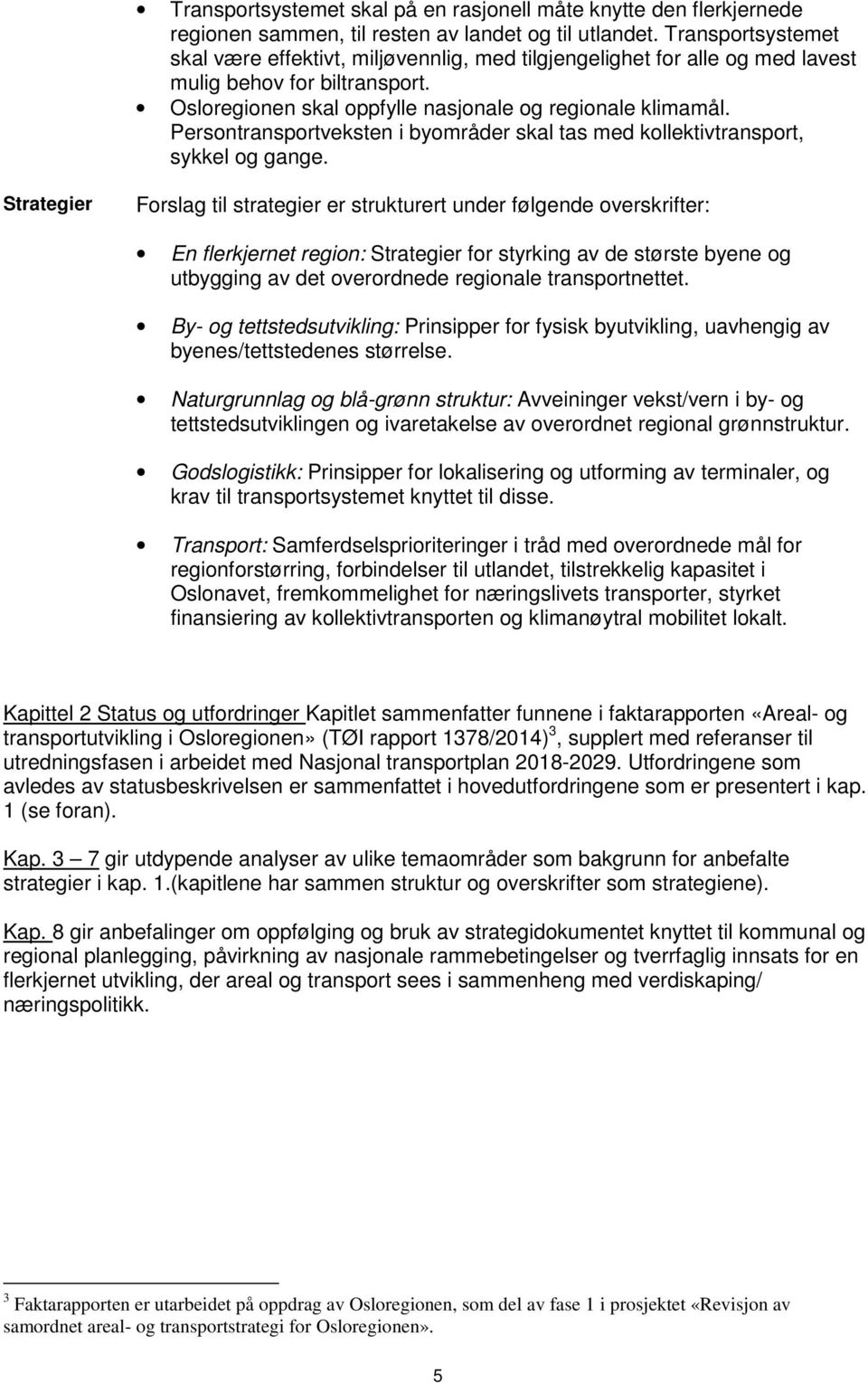 Persontransportveksten i byområder skal tas med kollektivtransport, sykkel og gange.