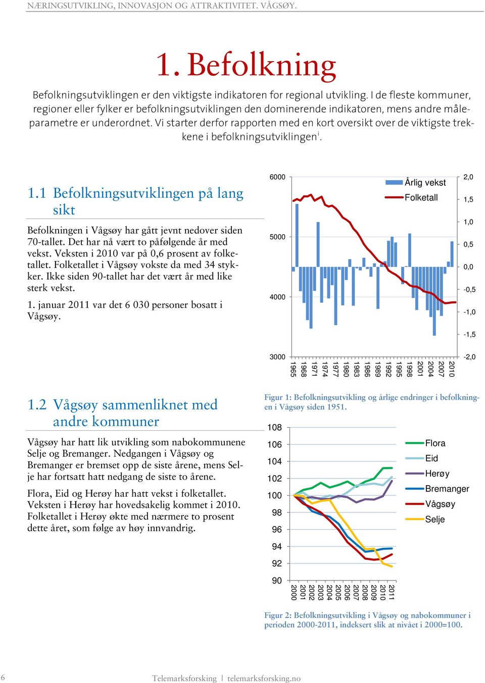 Vi starter derfor rapporten med en kort oversikt over de viktigste trekkene i befolkningsutviklingen i. 1.