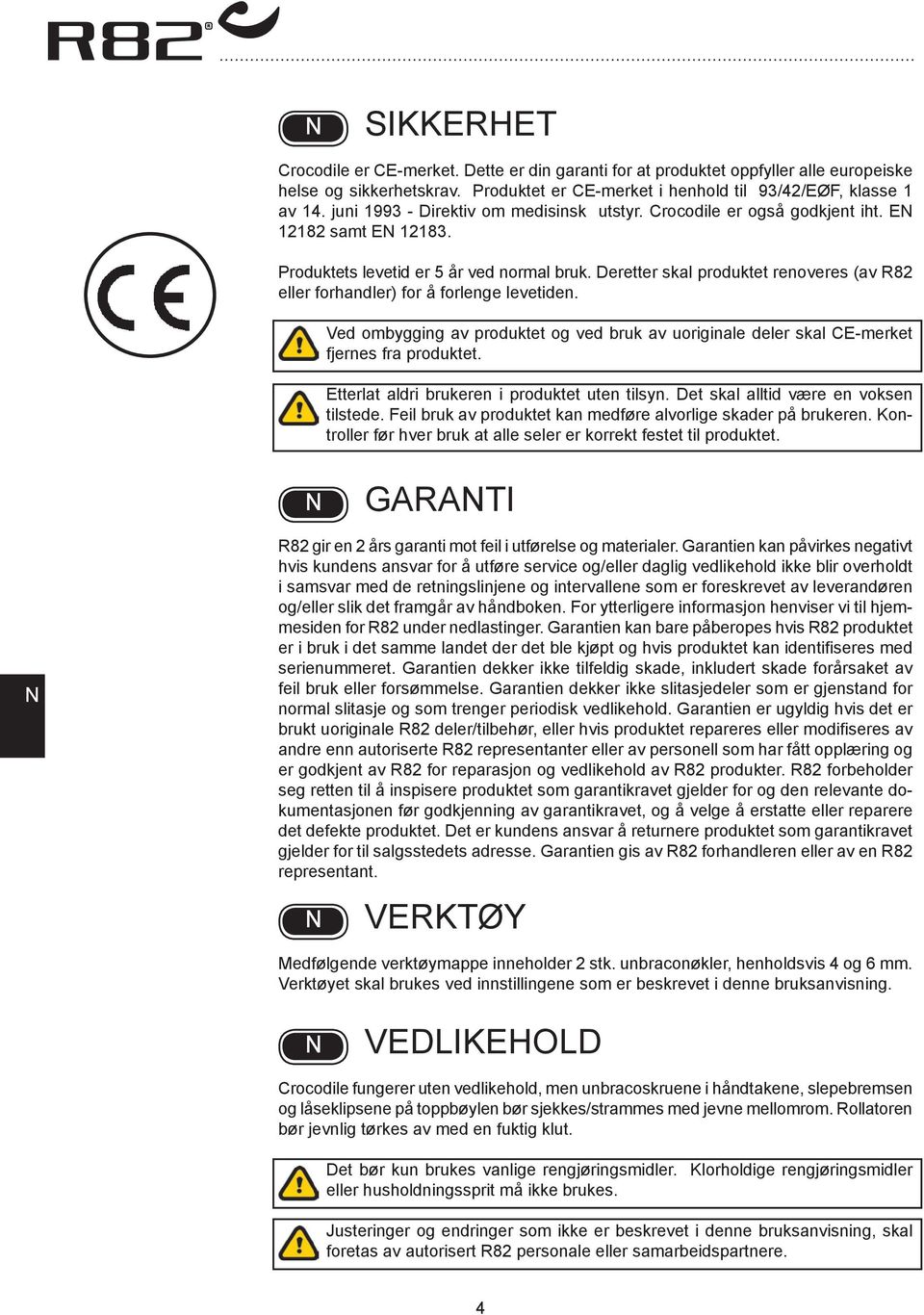 Deretter skal produktet renoveres (av R82 eller forhandler) for å forlenge levetiden. Ved ombygging av produktet og ved bruk av uoriginale deler skal E-merket fjernes fra produktet.