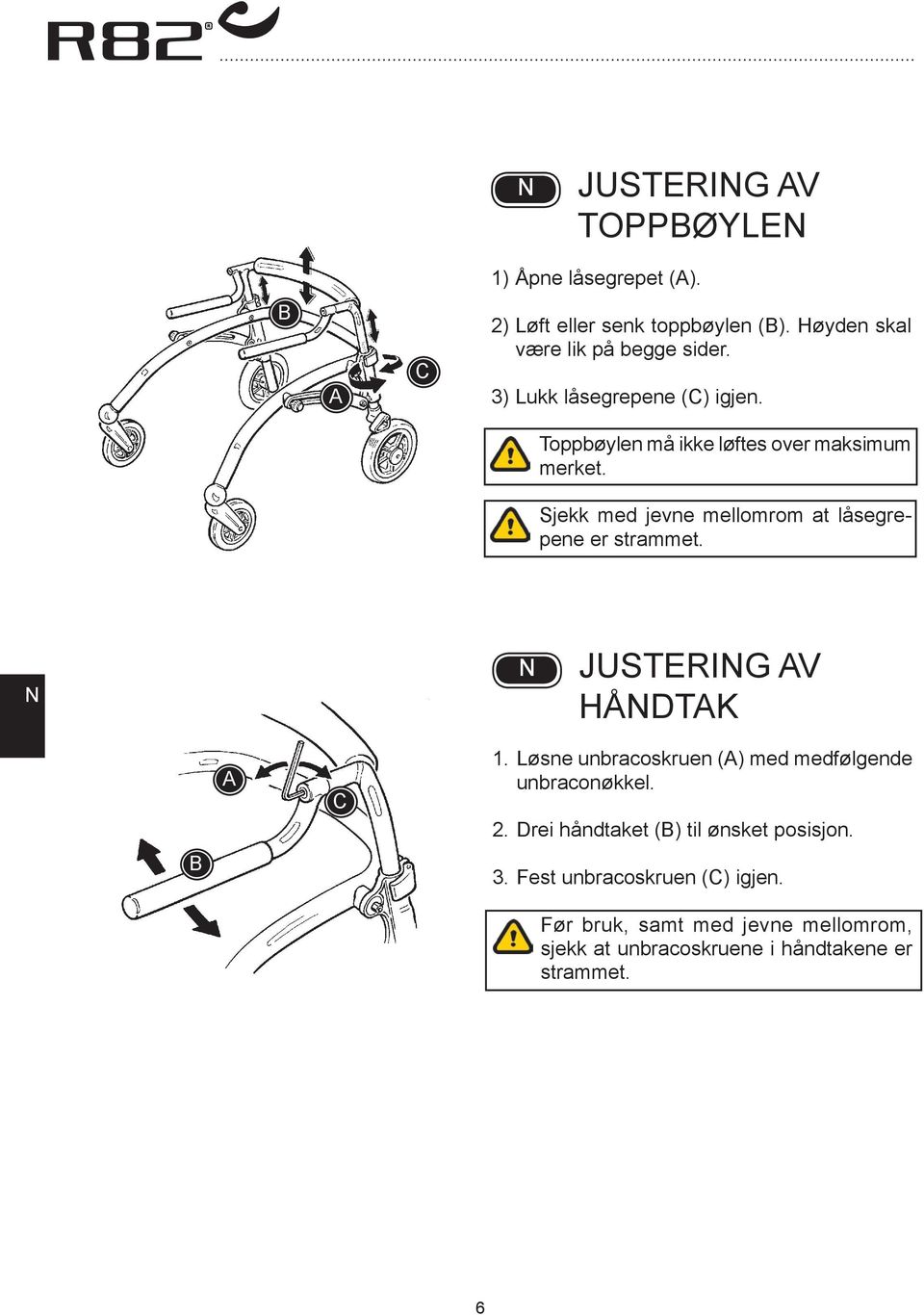 Sjekk med jevne mellomrom at låsegrepene er strammet. JUSTERIG V HÅDTK 1.