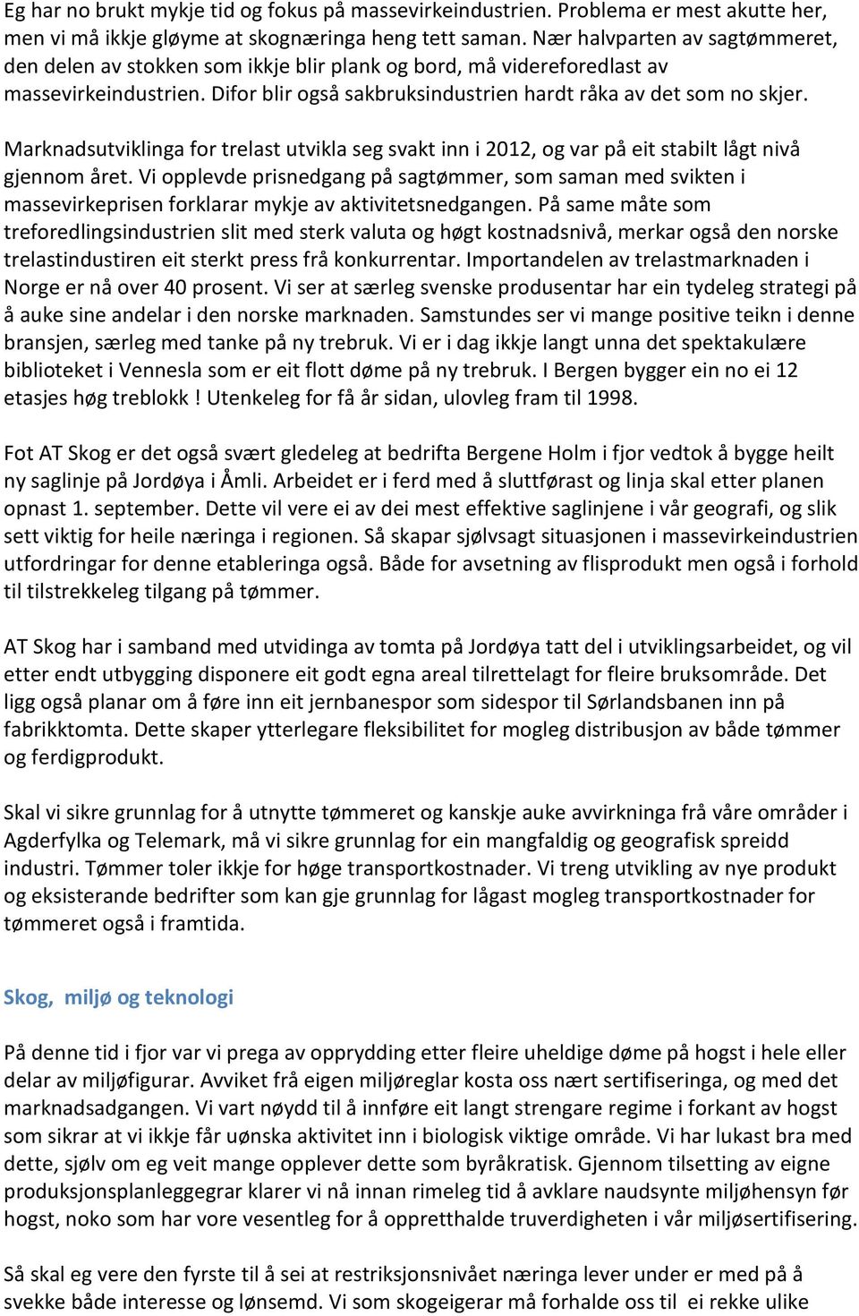 Marknadsutviklinga for trelast utvikla seg svakt inn i 2012, og var på eit stabilt lågt nivå gjennom året.