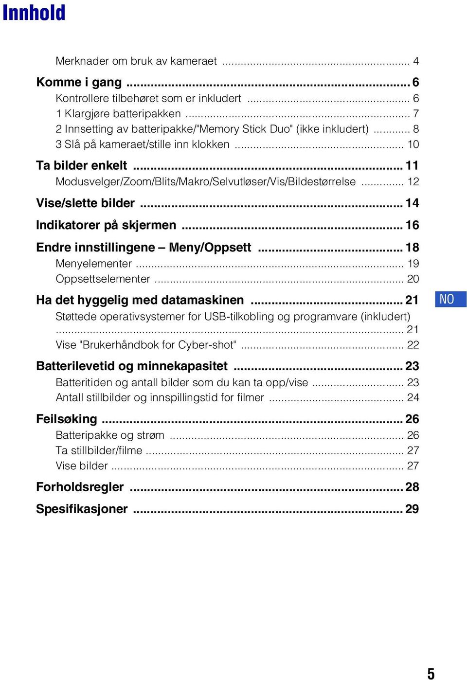 .. 16 Endre innstillingene Meny/Oppsett... 18 Menyelementer... 19 Oppsettselementer... 20 Ha det hyggelig med datamaskinen... 21 Støttede operativsystemer for USB-tilkobling og programvare (inkludert).