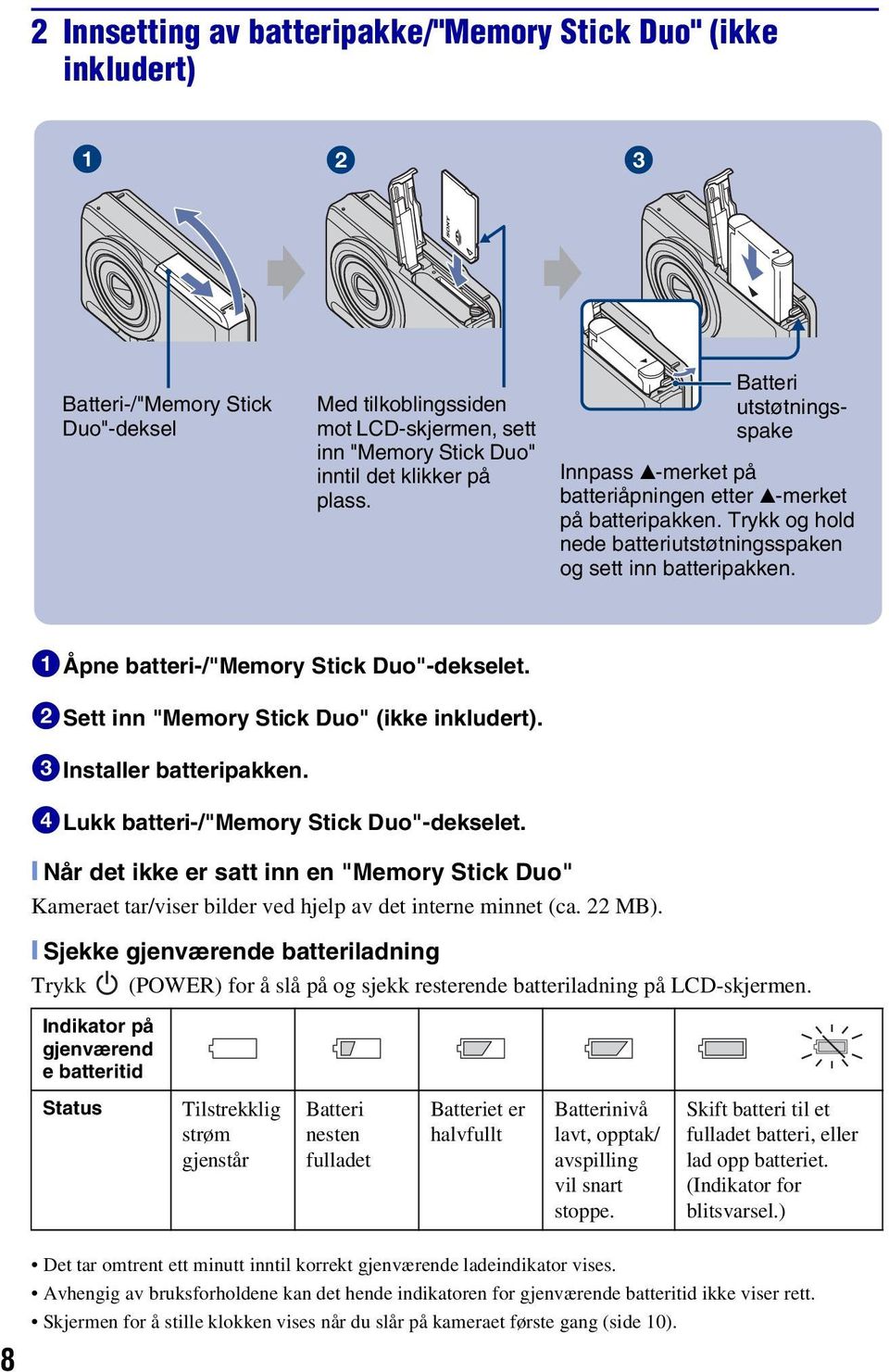 1Åpne batteri-/"memory Stick Duo"-dekselet. 2Sett inn "Memory Stick Duo" (ikke inkludert). 3Installer batteripakken. 4Lukk batteri-/"memory Stick Duo"-dekselet.