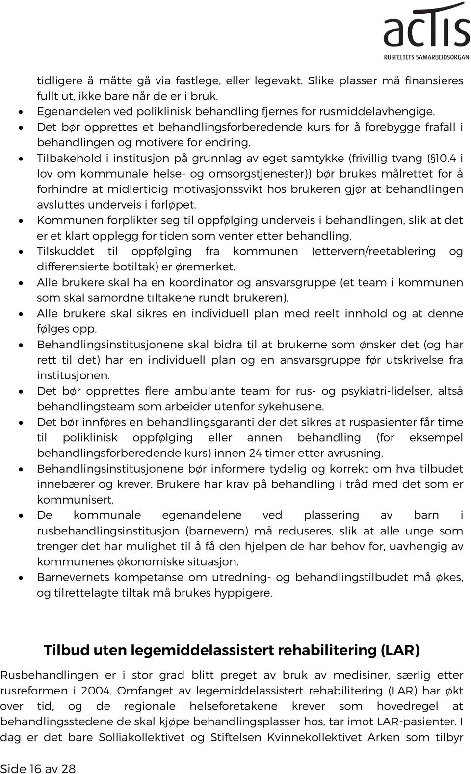 4 i lov om kommunale helse- og omsorgstjenester)) bør brukes målrettet for å forhindre at midlertidig motivasjonssvikt hos brukeren gjør at behandlingen avsluttes underveis i forløpet.