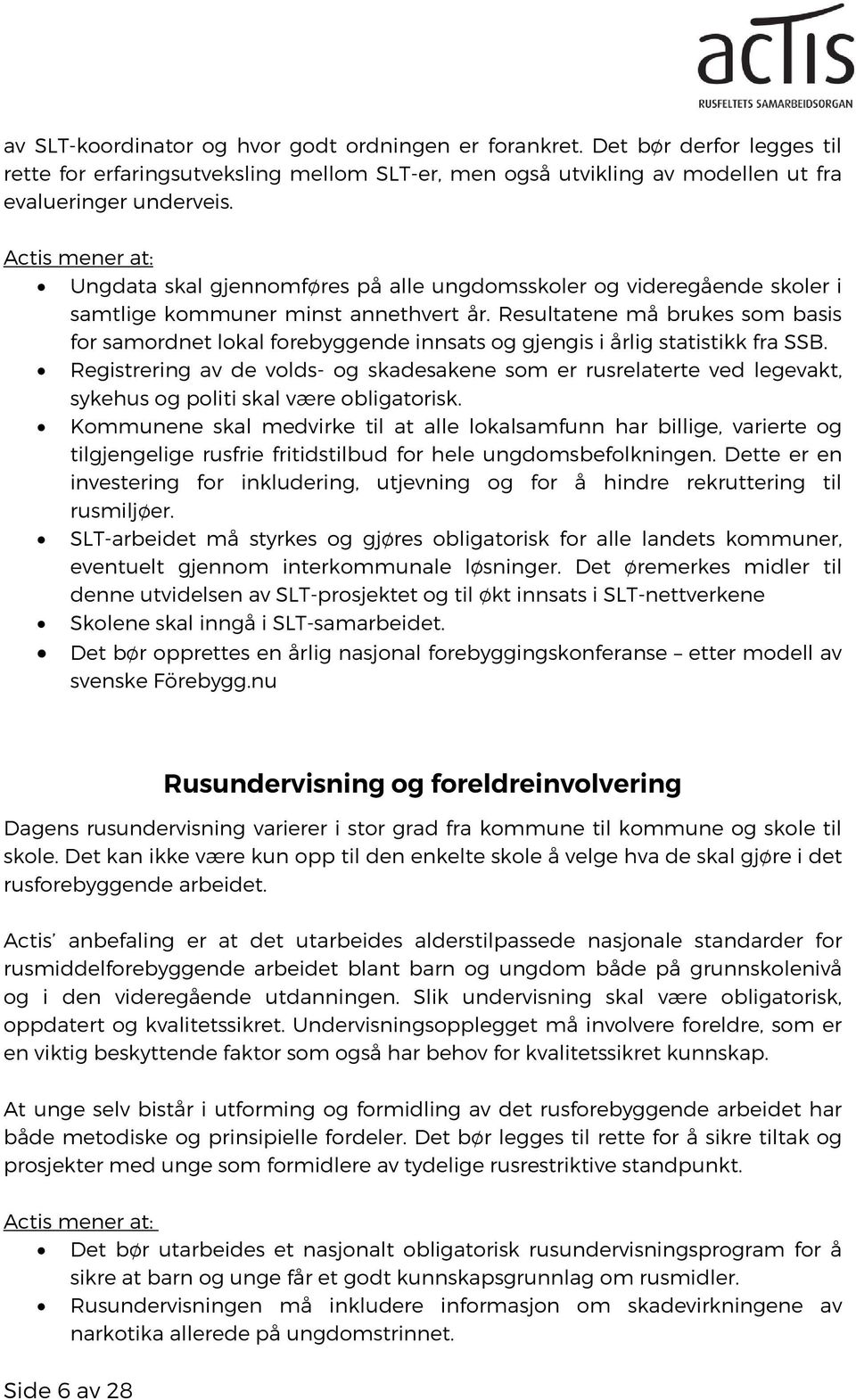 Resultatene må brukes som basis for samordnet lokal forebyggende innsats og gjengis i årlig statistikk fra SSB.