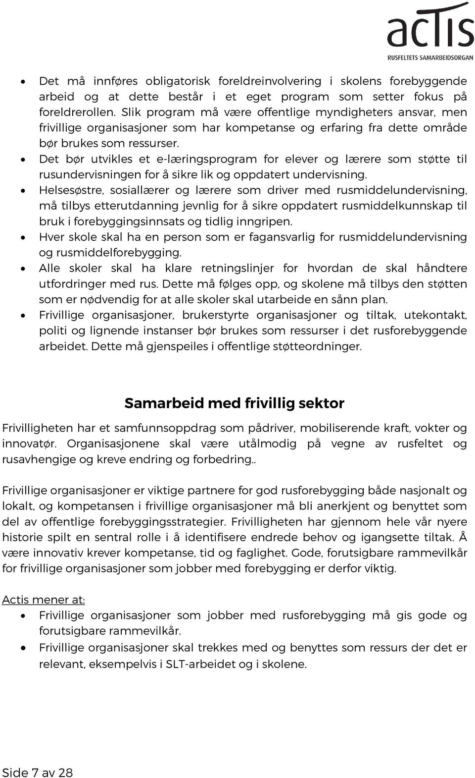 Det bør utvikles et e-læringsprogram for elever og lærere som støtte til rusundervisningen for å sikre lik og oppdatert undervisning.