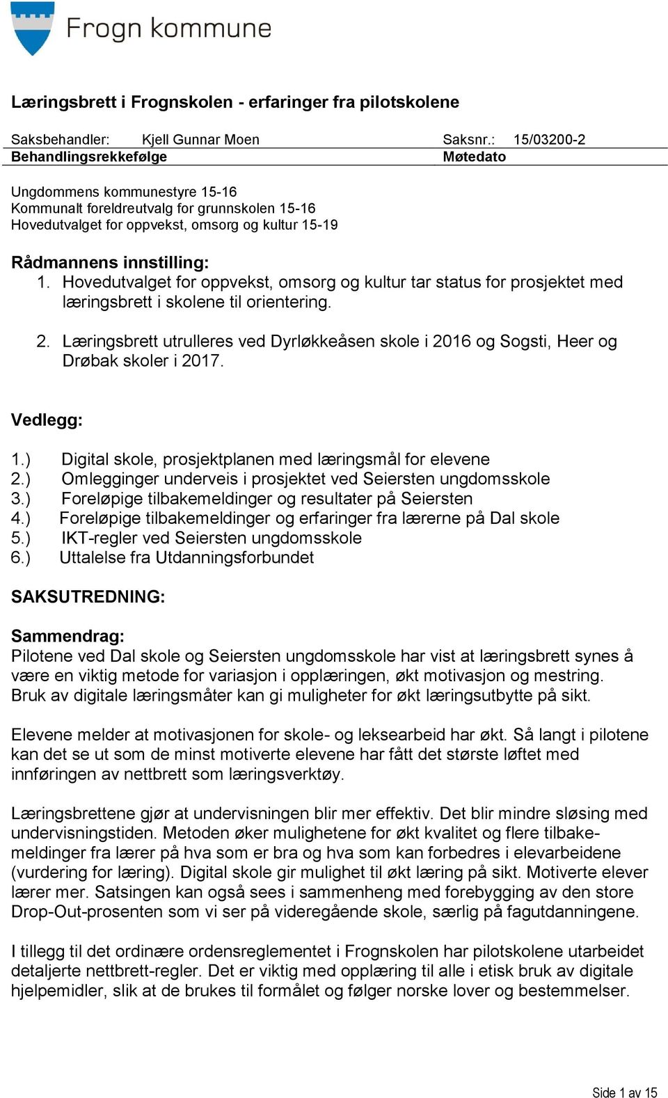 Hovedutvalget for oppvekst, omsorg og kultur tar status for prosjektet med læringsbrett i skolene til orientering. 2.