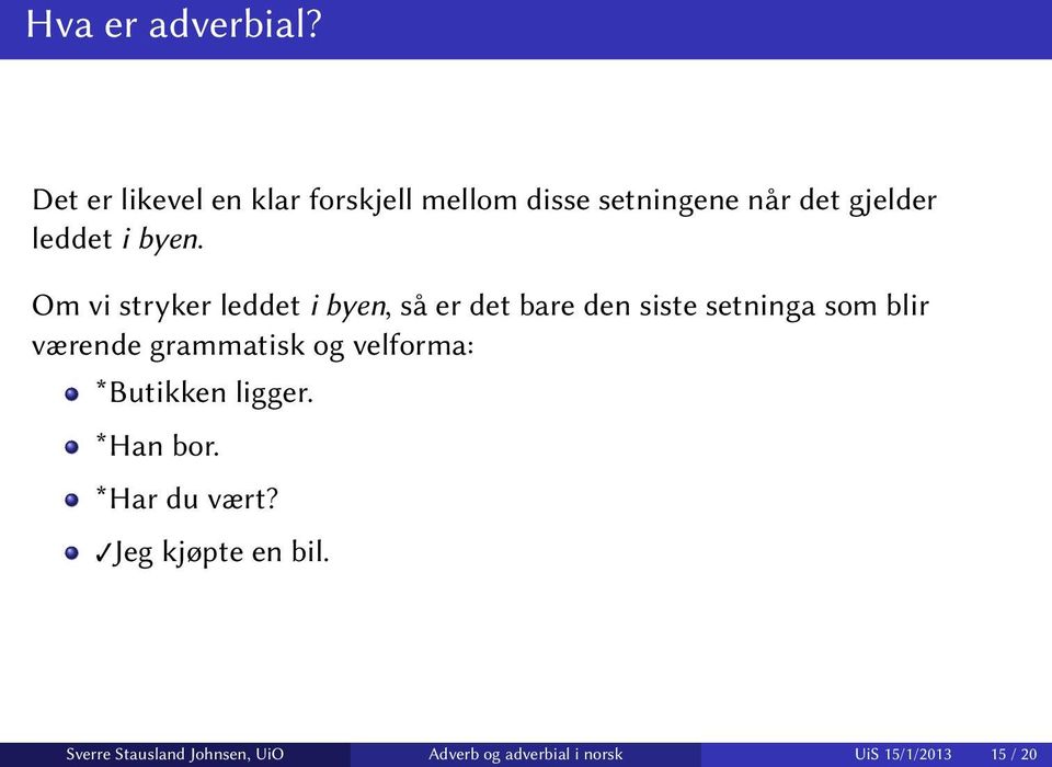 Om vi stryker leddet i byen, så er det bare den siste setninga som blir værende