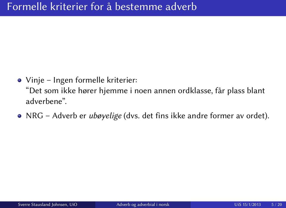 adverbene. NRG Adverb er ubøyelige (dvs.